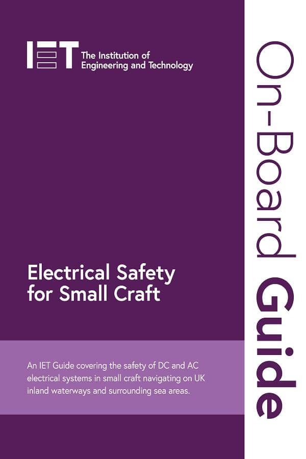 On-Board Guide: Electrical Safety for Small Craft: An Iet Guide Covering the Safety of DC and AC Electrical Systems in Small Craft Navigating on UK Inland Waterways and Surrounding Sea Areas