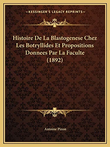 Histoire De La Blastogenese Chez Les Botryllides Et Propositions Donnees Par La Faculte (1892) (French Edition) Paperback – September 10, 2010