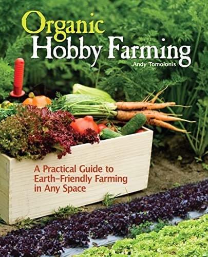 Organic Hobby Farming: A Practical Guide to Earth-Friendly Farming in Any Space Paperback – June 3, 2014