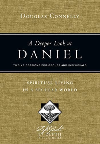 A Deeper Look at Daniel: Spiritual Living in a Secular World (LifeGuide in Depth Series)