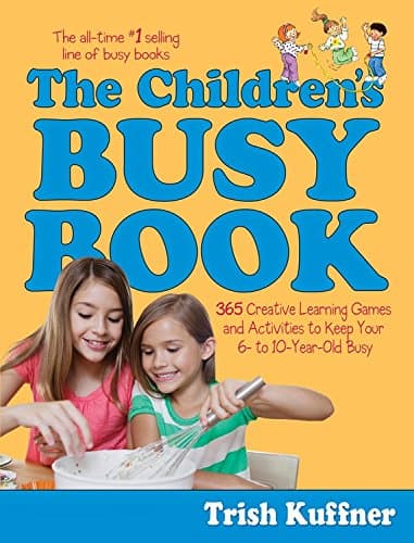 The Children's Busy Book: 365 Creative Learning Games and Activities to Keep Your 6- to 10-Year-Old Busy (Busy Books Series) Paperback – April 16, 2013
