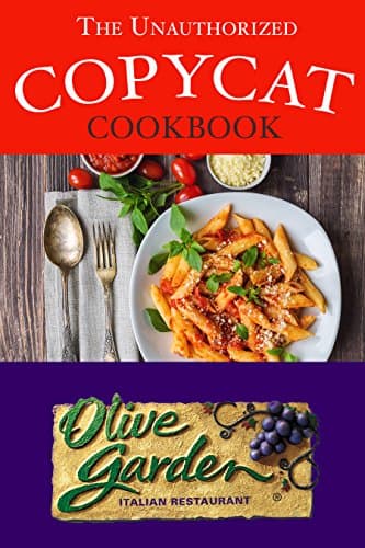 The Unauthorized Copycat Cookbook: Olive Garden Italian Restaurant