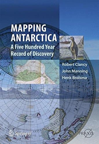Mapping Antarctica: A Five Hundred Year Record of Discovery (Springer Praxis Books)
