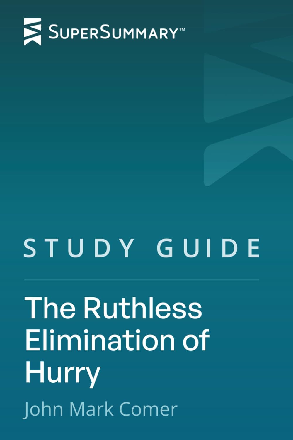 Study Guide: The Ruthless Elimination of Hurry by John Mark Comer (SuperSummary)