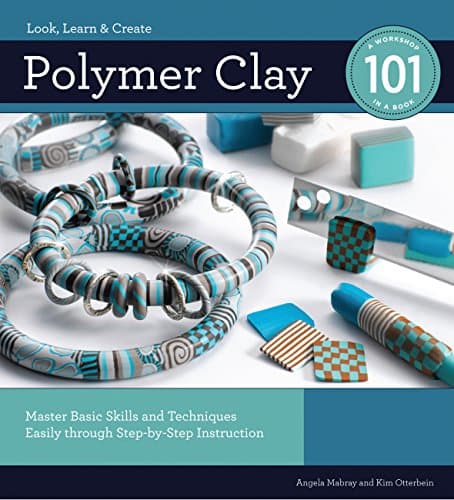 Polymer Clay 101: Master Basic Skills and Techniques Easily through Step-by-Step Instruction Kindle Edition