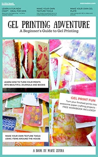 A Gel Printing Adventure: A Beginners Guide to Printmaking. Make your own Gel Plate, Texture Tools, Prints and Projects Kindle Edition