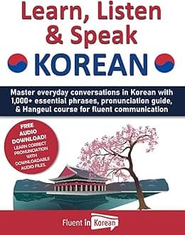 Learn, Listen & Speak Korean: Master everyday conversations in Korean with 1,000+ essential phrases, pronunciation guide, & Hangeul course for fluent communication Paperback – February 21, 2023