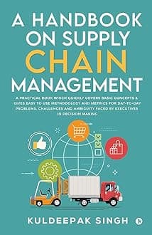 A Handbook on Supply Chain Management: A practical book which quickly covers basic concepts & gives easy to use methodology and metrics for day-to-day ... faced by executives in decision making