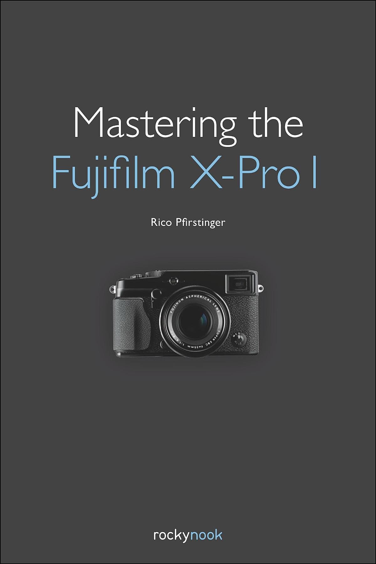 Mastering the Fujifilm X-Pro 1 1st Edition, Kindle Edition