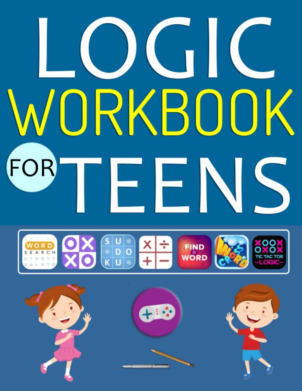Logic Workbook For Teens: Brain Games and Logic Puzzle for Teens. Includes Word Search, Word Scramble, Crossword, Math, Number Place, Sudoku, Mazes And More!