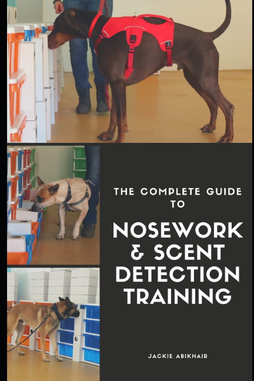 The Complete Guide to Nosework and Scent Detection Training Paperback – January 1, 2020