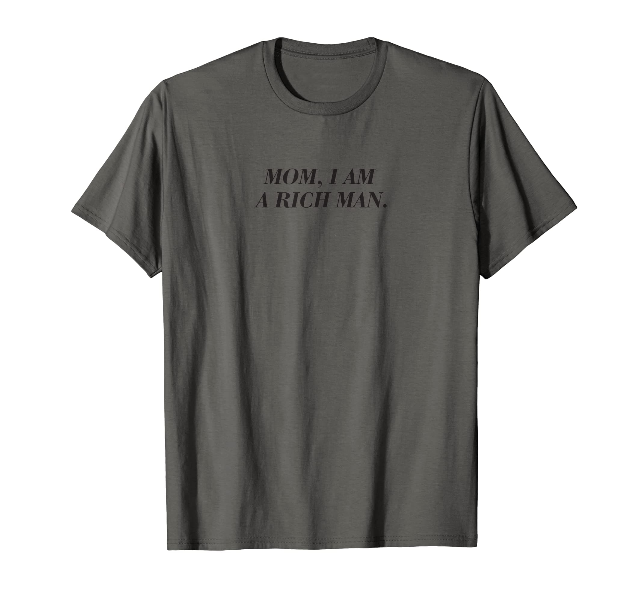 Mom, I Am A Rich Man T-Shirt