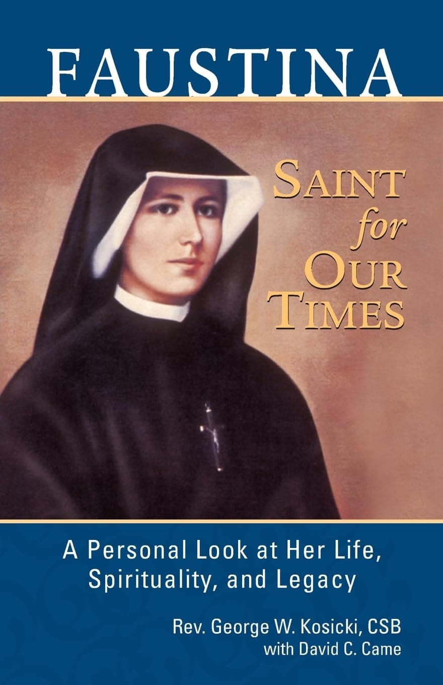 Faustina, Saint for Our Times: A Personal Look at Her Life, Spirituality, and Legacy