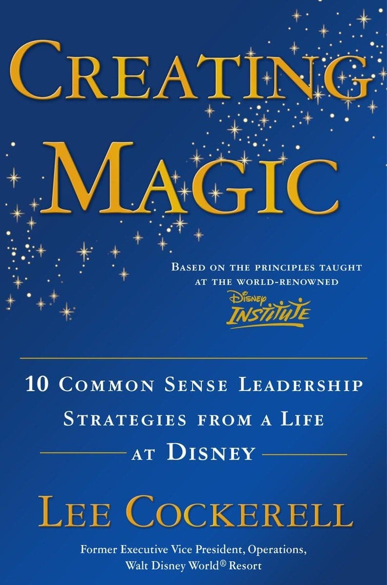 CROWN Creating Magic: 10 Common Sense Leadership Strategies from a Life at Disney