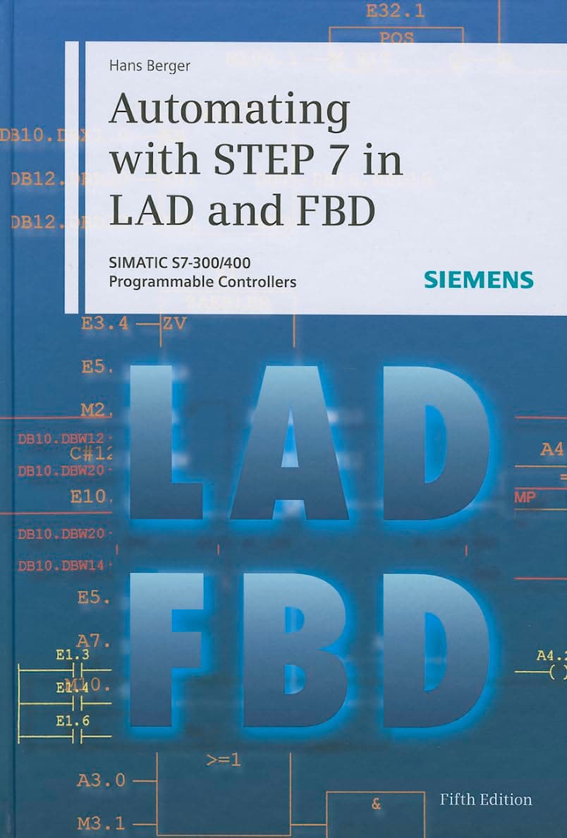 Automating with STEP 7 in LAD and FBD: SIMATIC S7-300/400 Programmable Controllers