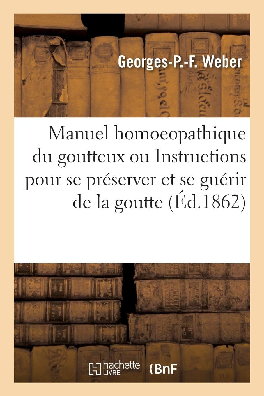 Manuel Homoeopathique Du Goutteux Ou Instructions