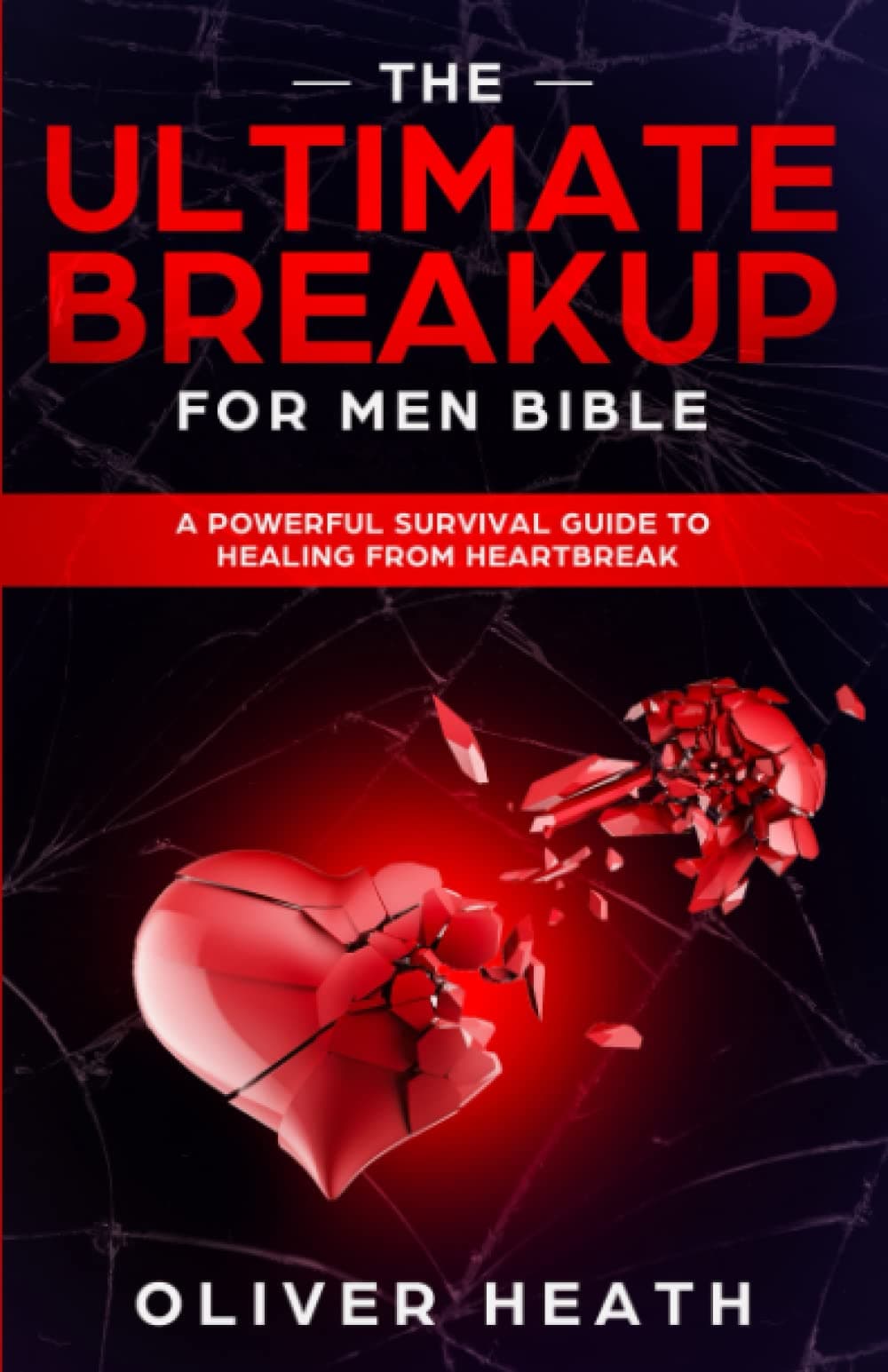 The Ultimate Breakup for Men Bible: A Powerful Survival Guide to Healing from Heartbreak Paperback – September 20, 2022
