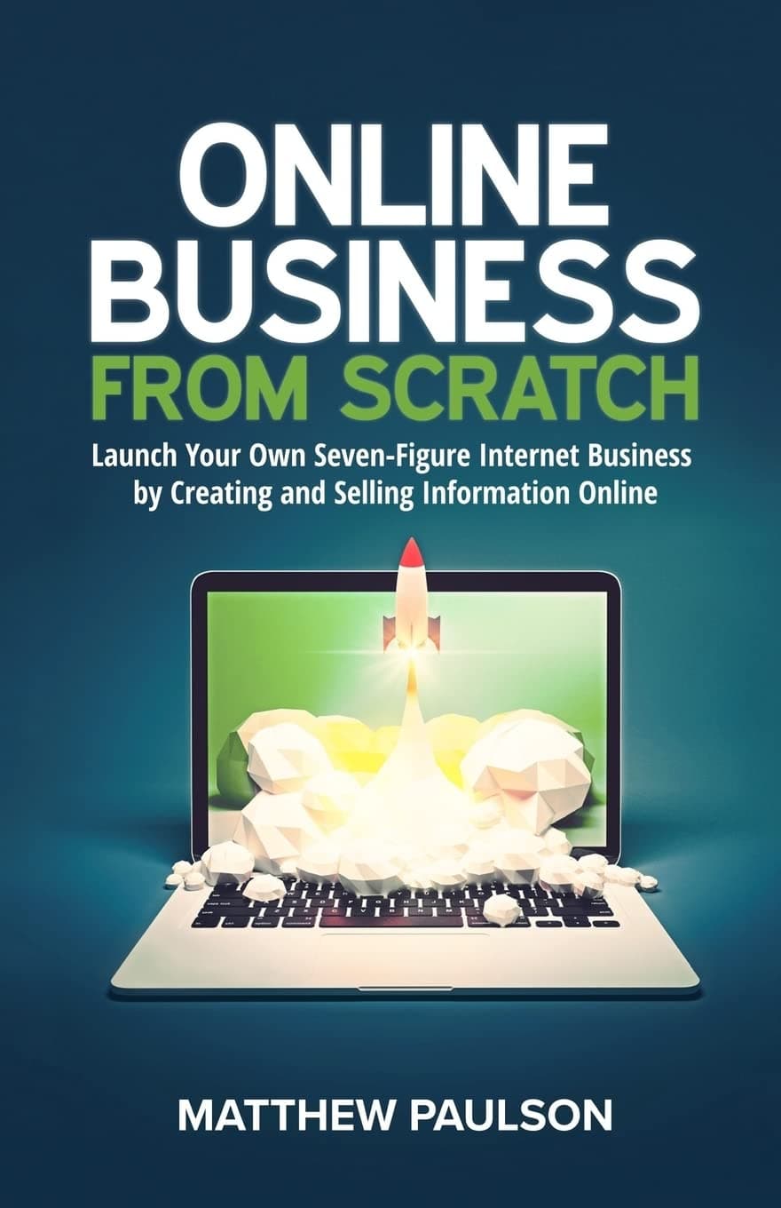 Online Business from Scratch: Launch Your Own Seven-Figure Internet Business by Creating and Selling Information Online (Internet Business Series) Paperback – December 21, 2016