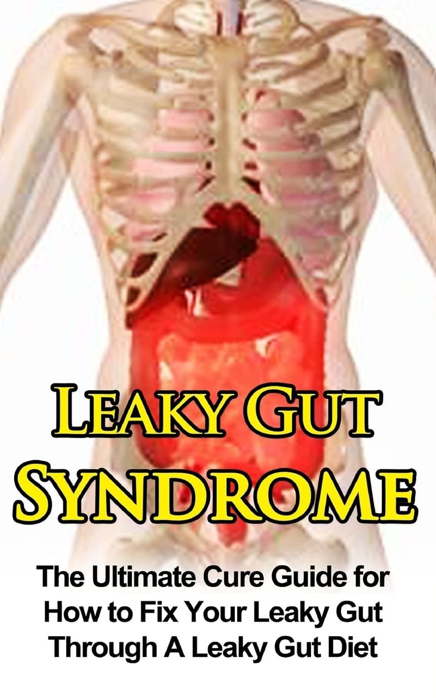 Leaky Gut Syndrome: The Ultimate Cure Guide for How to Fix Your Leaky Gut Through A Leaky Gut Diet (Leaky Gut Syndrome, Leaky Gut Diet) Paperback – June 7, 2014