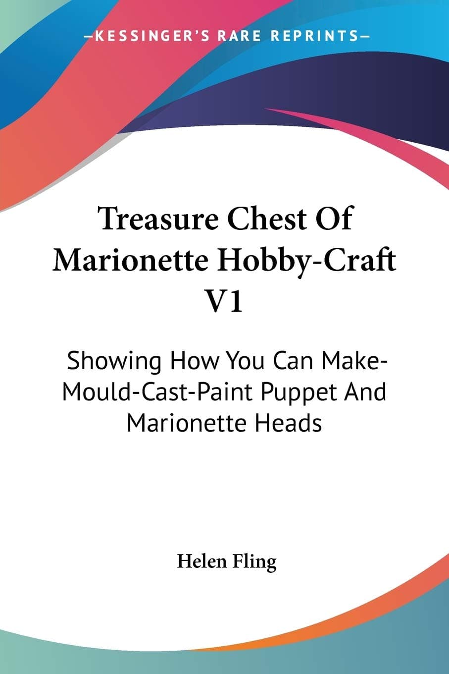 Showing How You Can Make-Mould-Cast-Paint Puppet and Marionette Heads (Treasure Chest of Marionette Hobby-Craft)