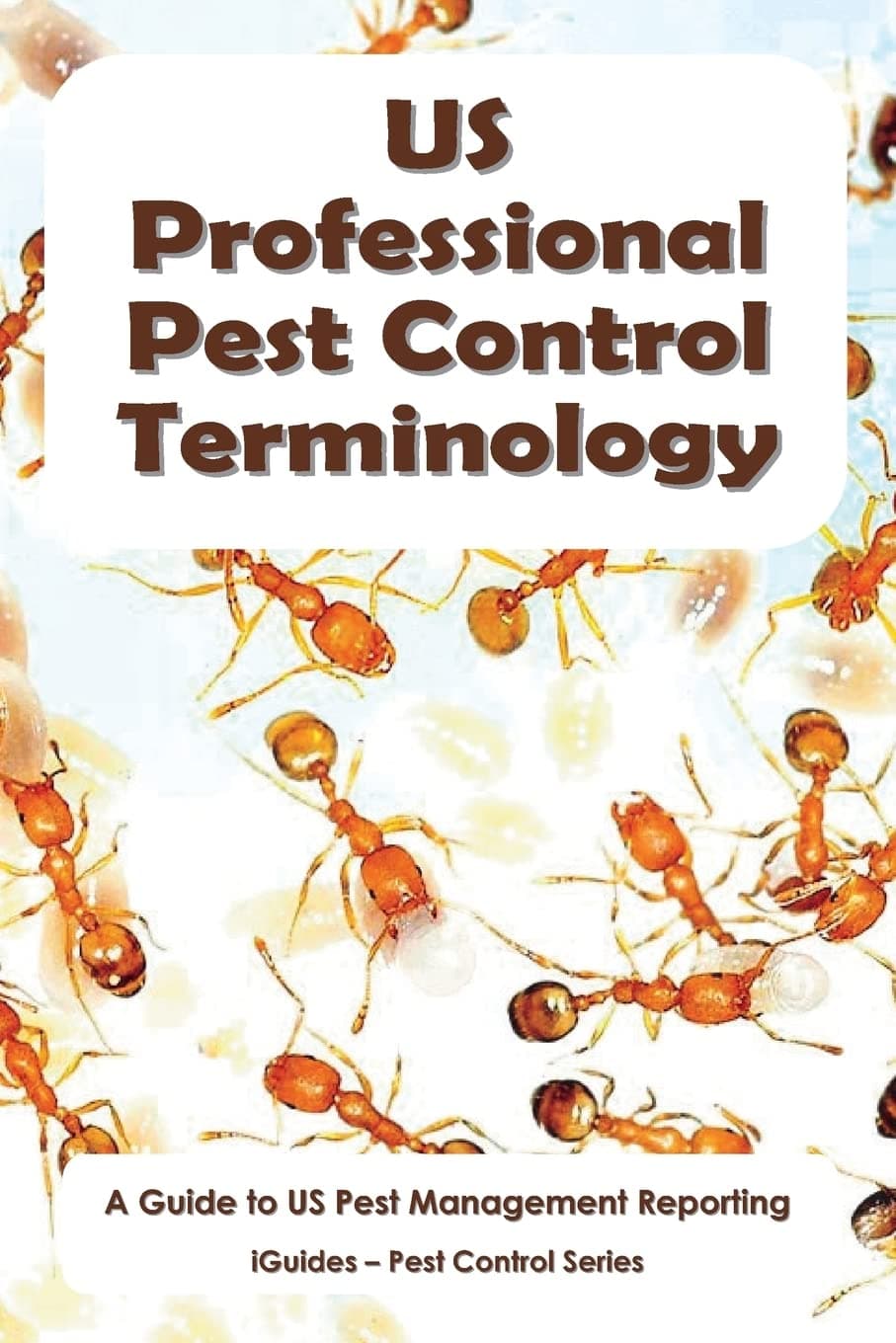 US Professional Pest Control Terminology: A Guide to Pest Management Reporting Paperback – Big Book, 5 January 2013