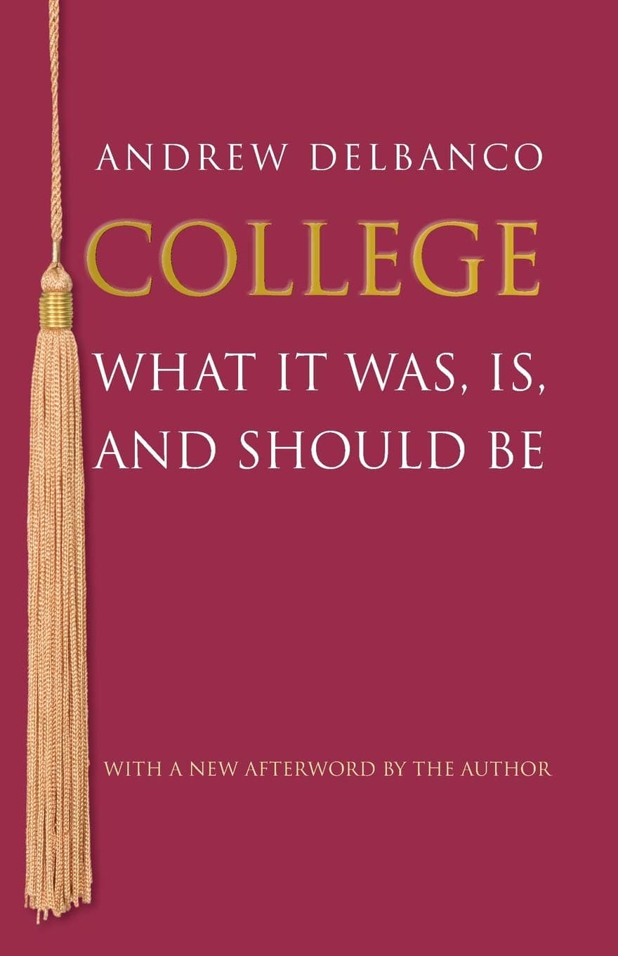 College – What It Was, Is, and Should Be – Updated Edition: 82 (The William G. Bowen Series)