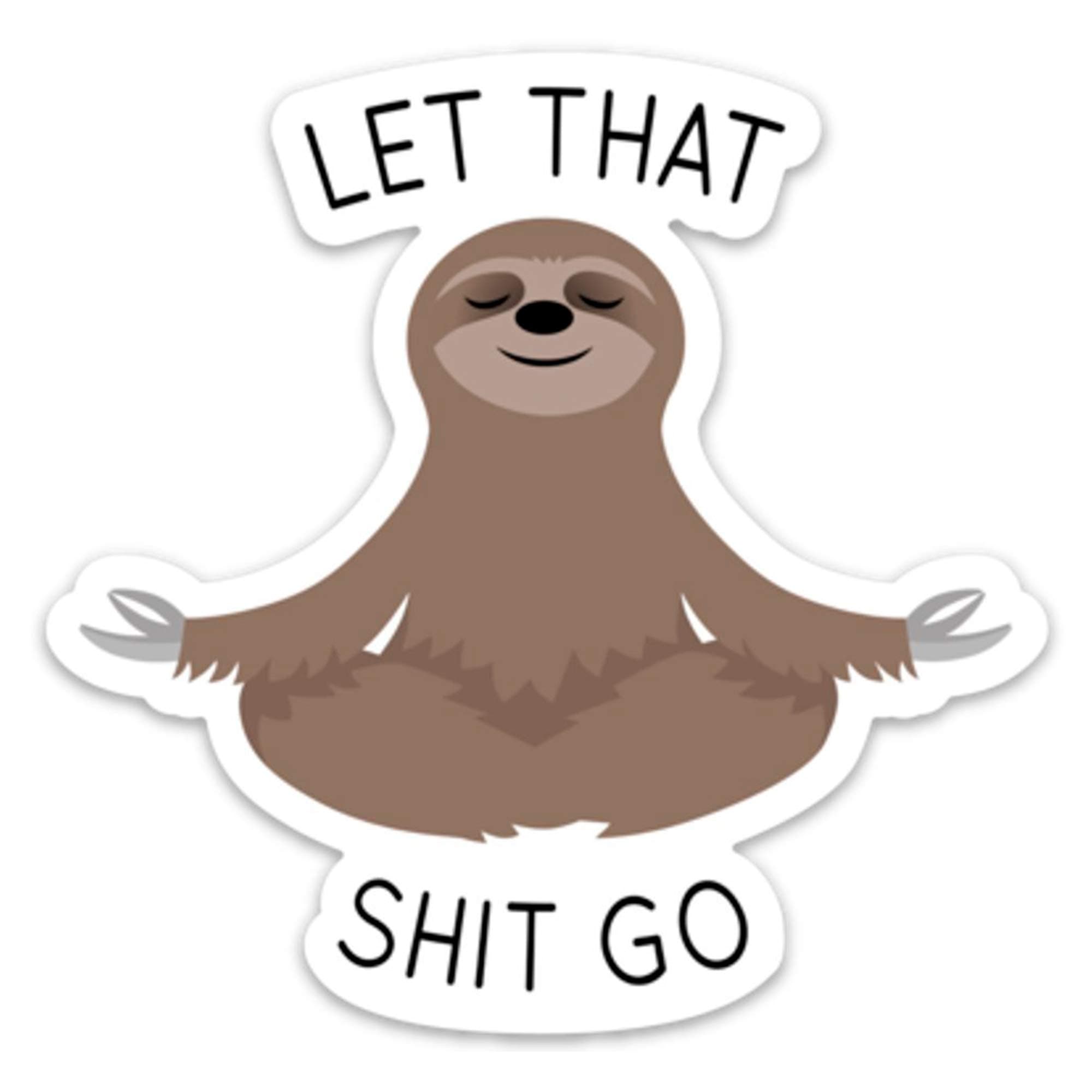 Let that Shit Go Sticker Meditating Sloth Funny Vinyl 4" x 4" for Laptop Water Bottle Phone car