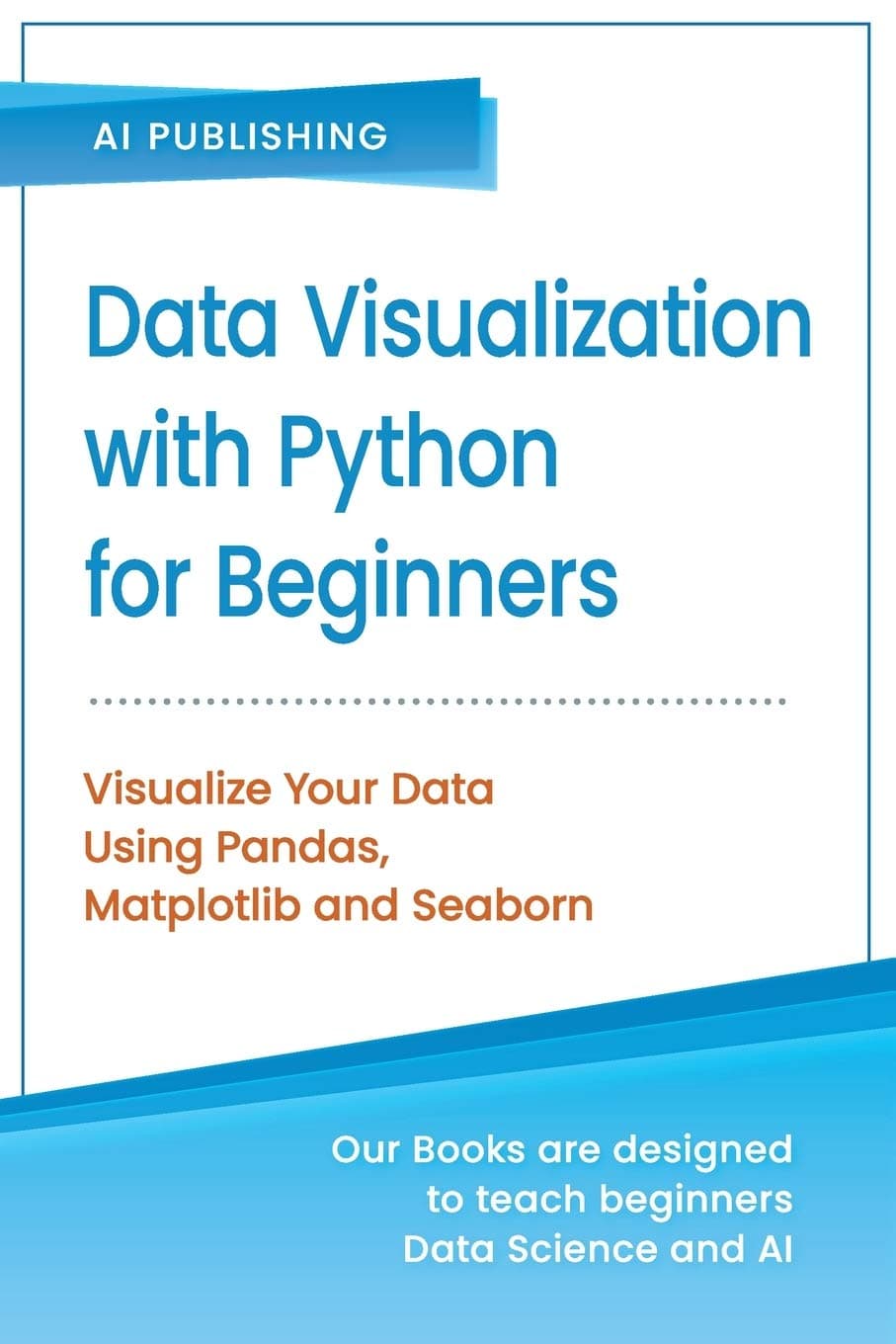 Data Visualization with Python for Beginners: Visualize Your Data using Pandas, Matplotlib and Seaborn (Machine Learning & Data Science for Beginners)