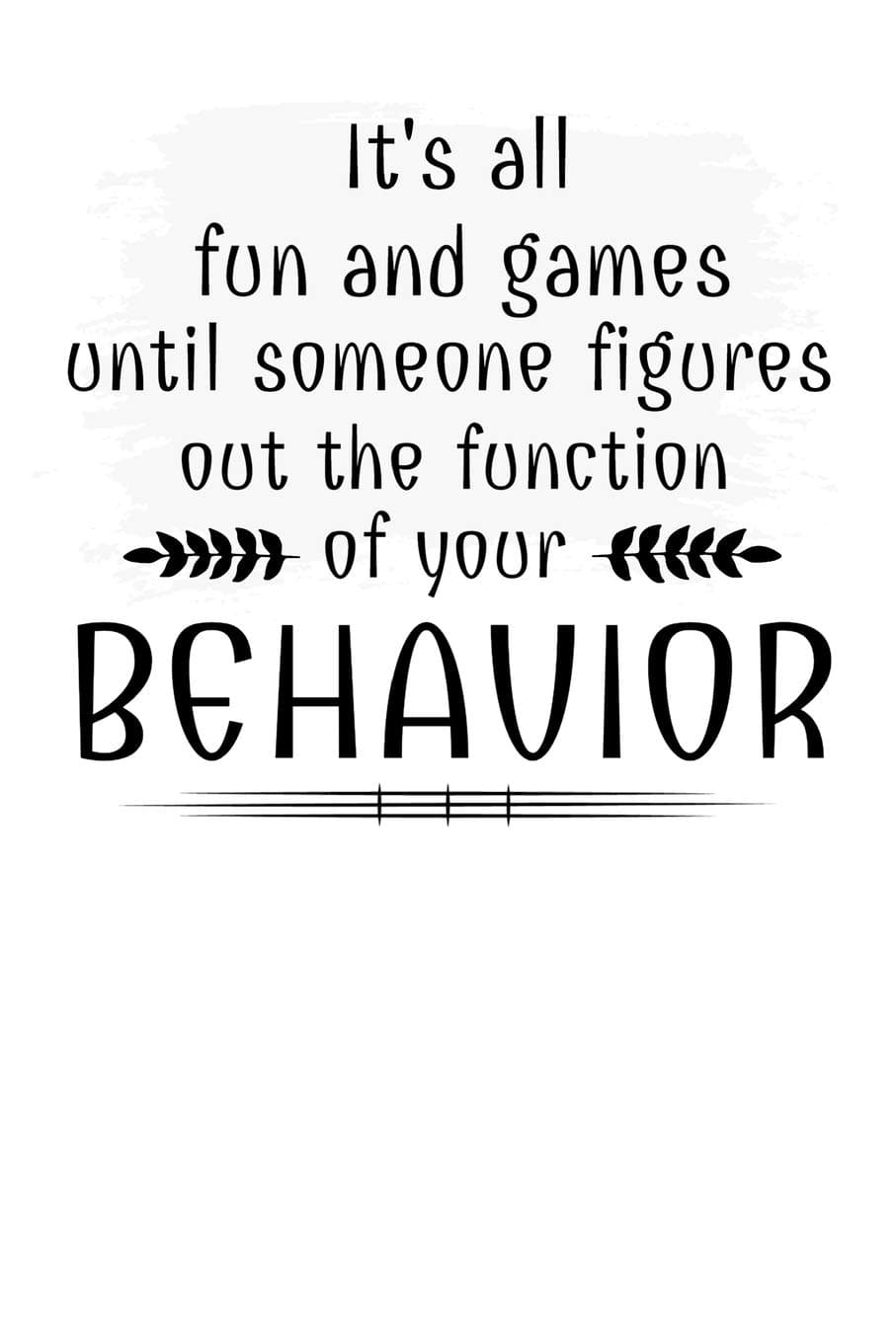 It's All Fun And Games Until Someone Figures Out The Function Of Your Behavior: Daily Planner: Gift For Behavior Analysis BCBA Specialist, BCBA-D BCaBA.