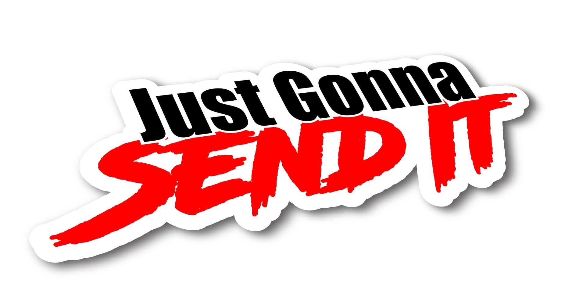 Just Gonna Send It Sticker - Funny car Window Sticker-UV Protected-Waterproof!