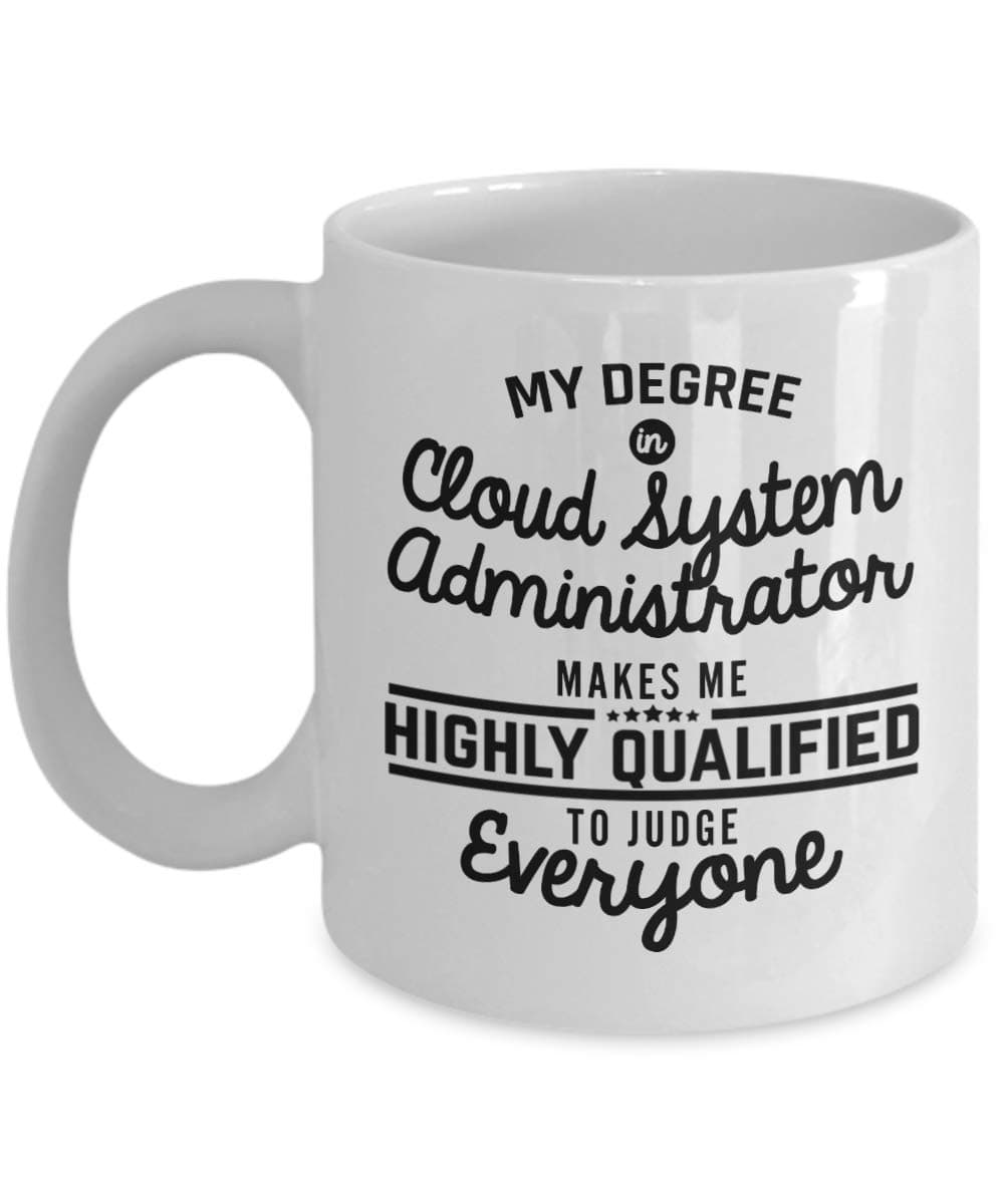 Cloud System Administrator Coffee Mug - Funny 11 Oz Novelty Cup Gifts Idea for Men Woman Brother Boyfriend Girlfriend Best Friend Coworker Colleague