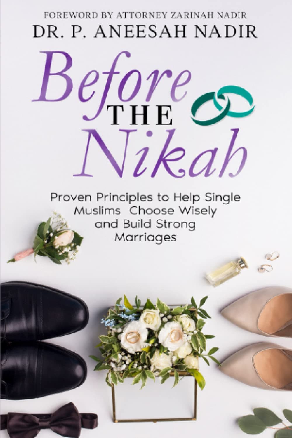Before the Nikah: Proven Principles to Help Single Muslims Choose Wisely and Build Strong Marriages