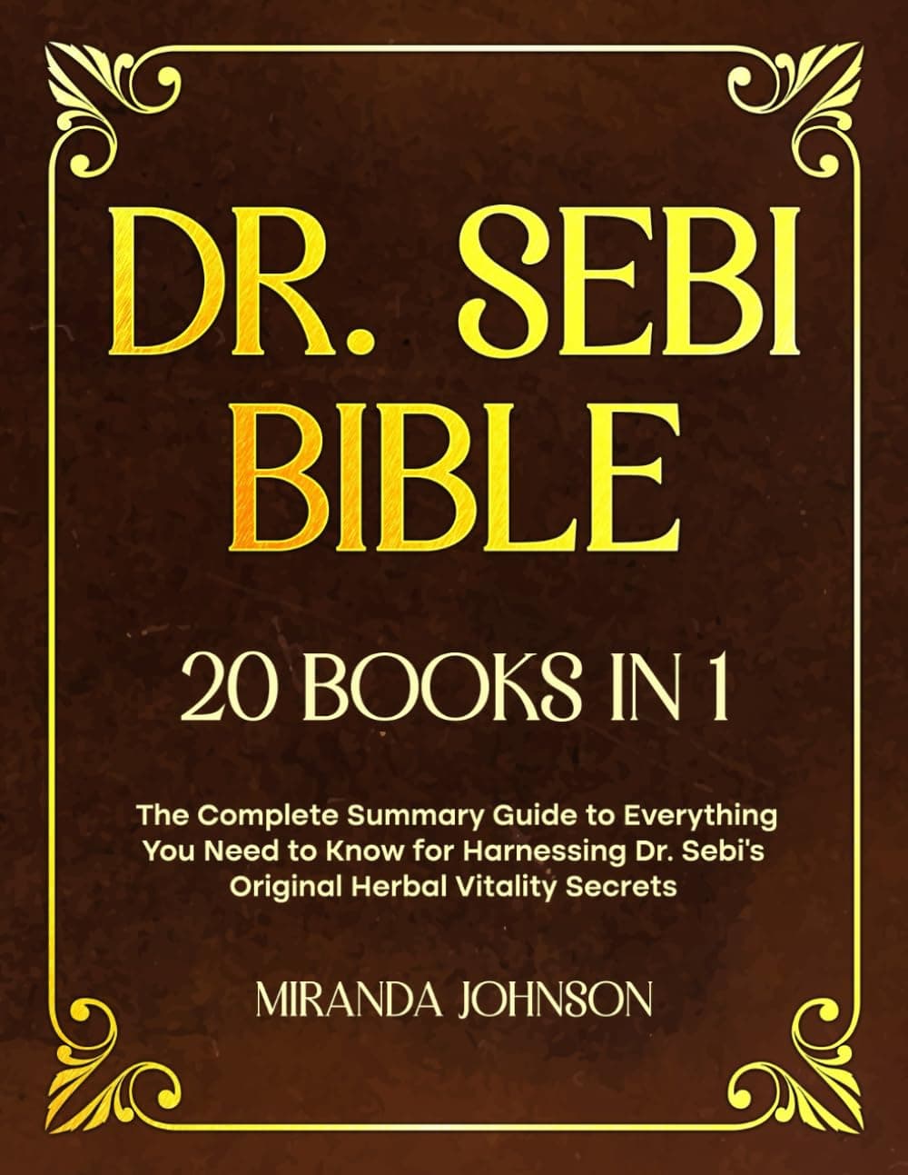 Dr. Sebi Bible: 20 Books in 1: The Complete Guide to Everything You Need to Know for a Disease-Free Life by Harnessing the Power of Dr. Sebi's Original Healing Treatments Paperback – 20 Jun. 2023
