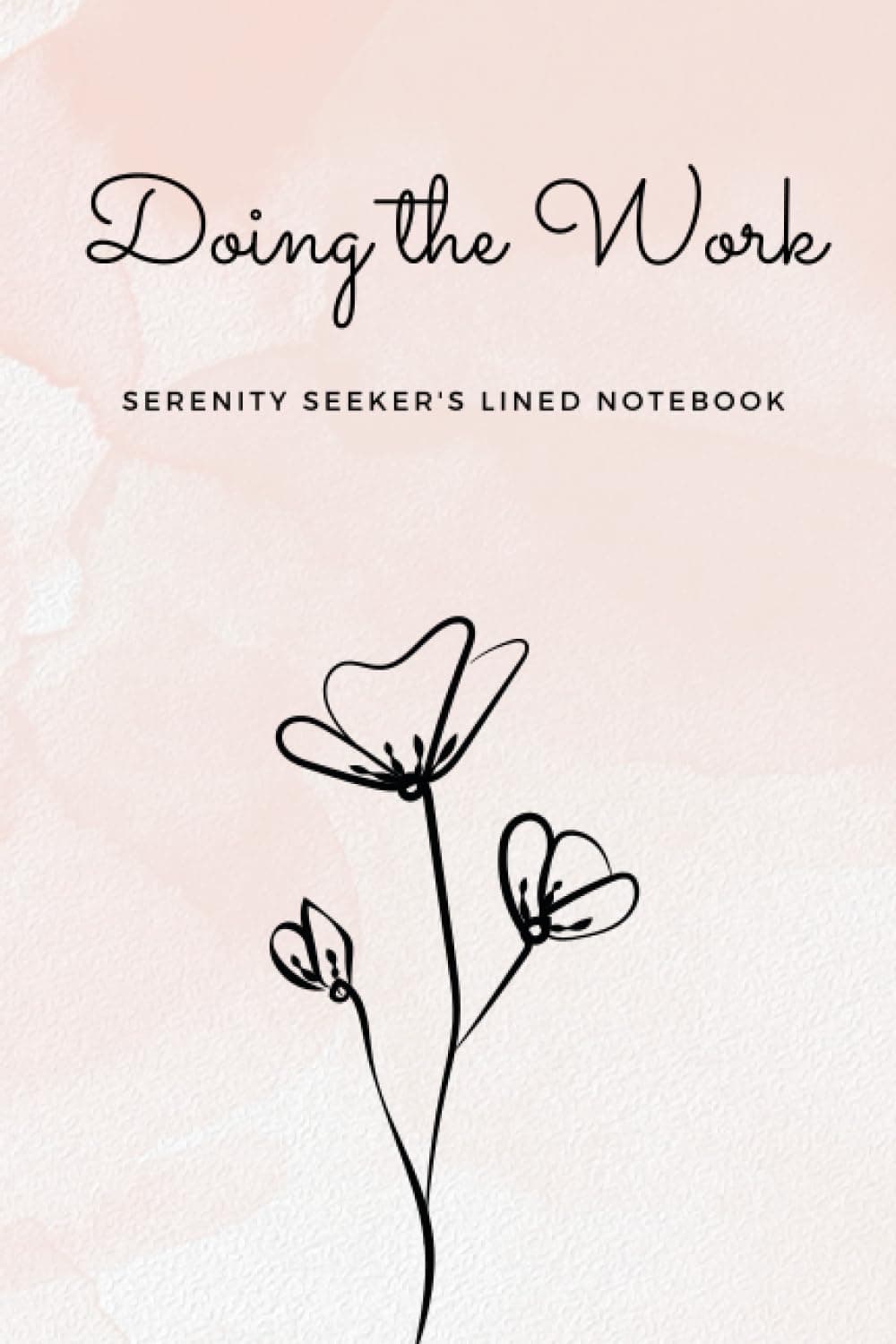 Doing the Work Journal - Serenity Seeker's Lined Notebook: Lined Notebook for Women doing the Necessary Inner-Work for Serenity