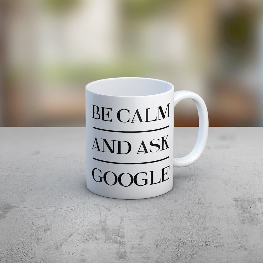 Be Calm and Ask Google Motivational Quote Coffee Mug