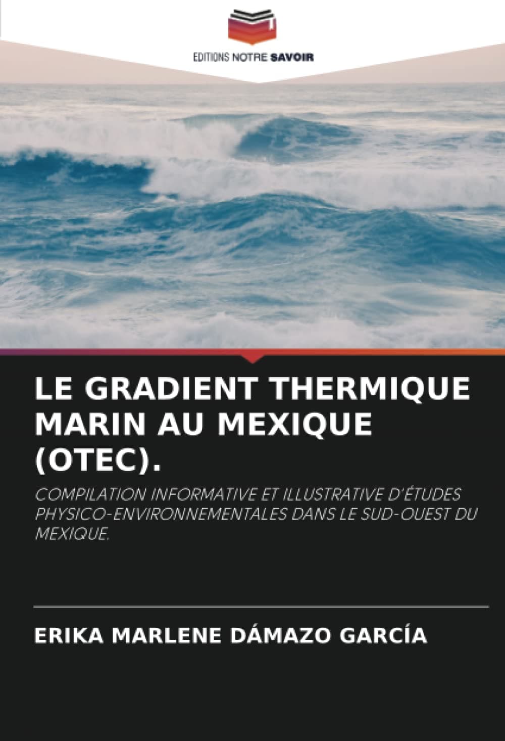 LE GRADIENT THERMIQUE MARIN AU MEXIQUE (OTEC).: COMPILATION INFORMATIVE ET ILLUSTRATIVE D'ÉTUDES PHYSICO-ENVIRONNEMENTALES DANS LE SUD-OUEST DU MEXIQUE.
