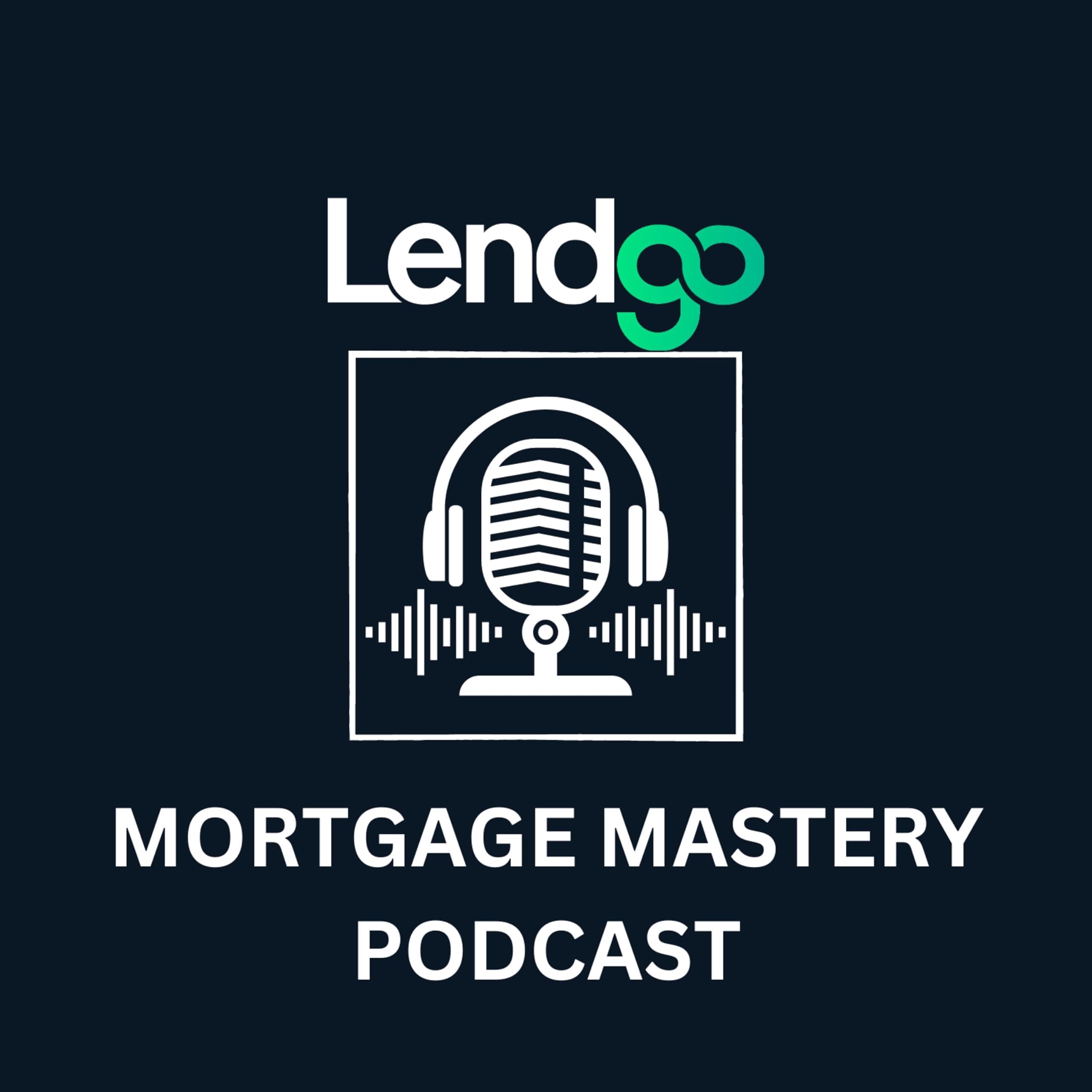 Lendgo's Mortgage Mastery Podcast