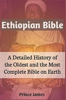 Ethiopian Bible: A Detailed History of the Oldest and Most Complete Bible on Earth....History of the Ethiopian Bible. Missing Books of the Bible. Complete Ethiopian Orthodox Bible. Ethiopia Bible 81