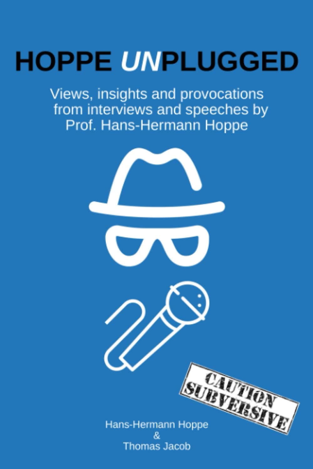 Hoppe Unplugged: Views, insights and Provocations from Interviews and Speeches by Prof. Hans-Hermann Hoppe Paperback – 9 April 2023