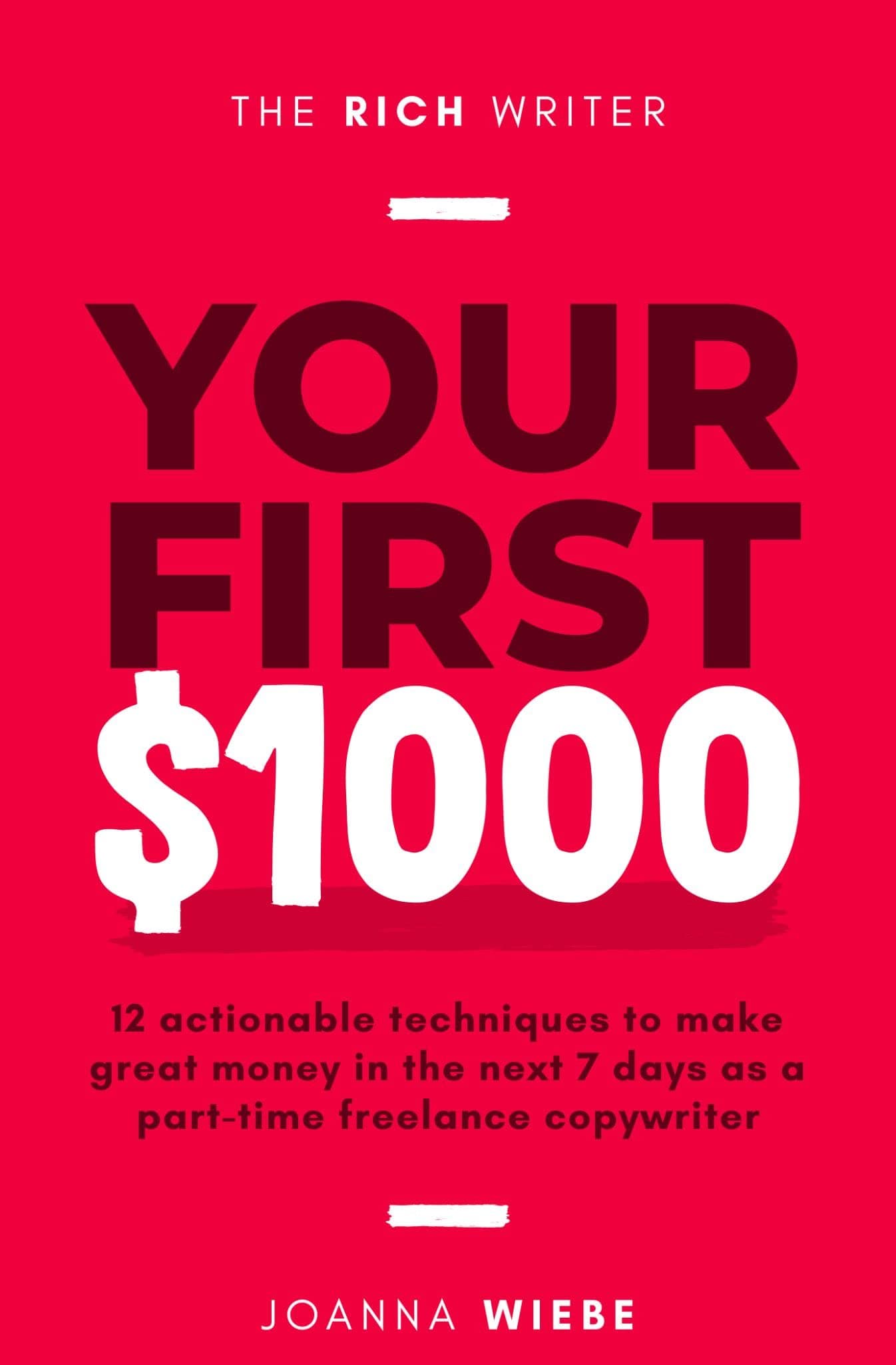 Your First $1000: 12 actionable techniques to make great money in the next 7 days as a part-time freelance copywriter (The Rich Writer Series Book 1)