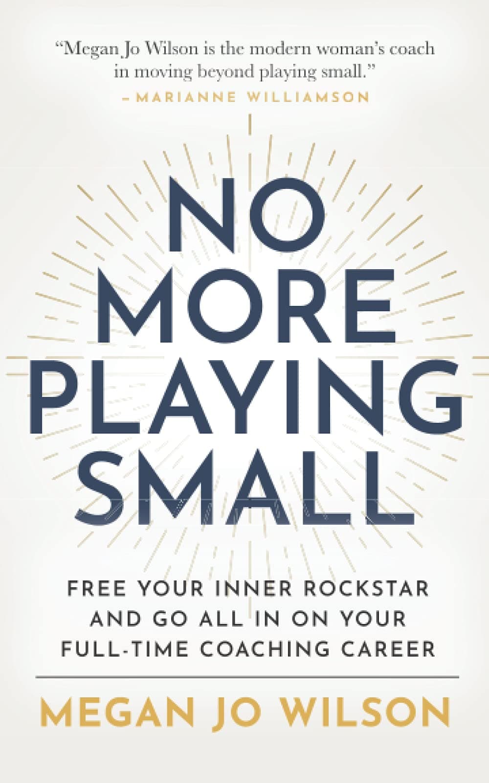 No More Playing Small: Free Your Inner Rockstar and Go All in on Your Full-Time Coaching Career Paperback
