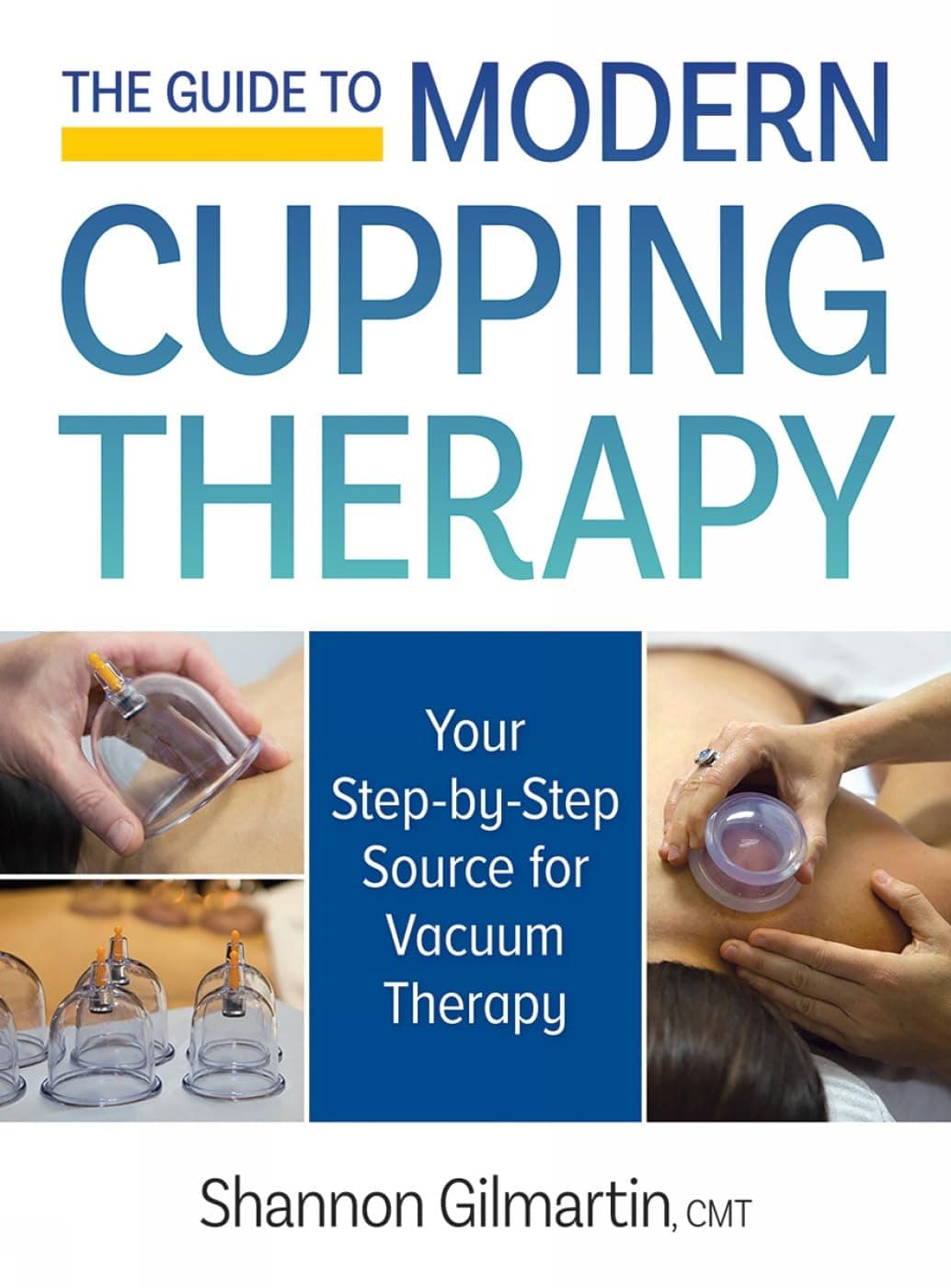 The Guide to Modern Cupping Therapy: Your Step-By-Step Source for Vacuum Therapy