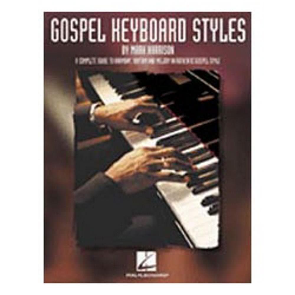 Gospel Keyboard Styles: A Complete Guide to Harmony, Rhythm and Melody in Authentic Gospel Style Sheet music – March 1, 2002