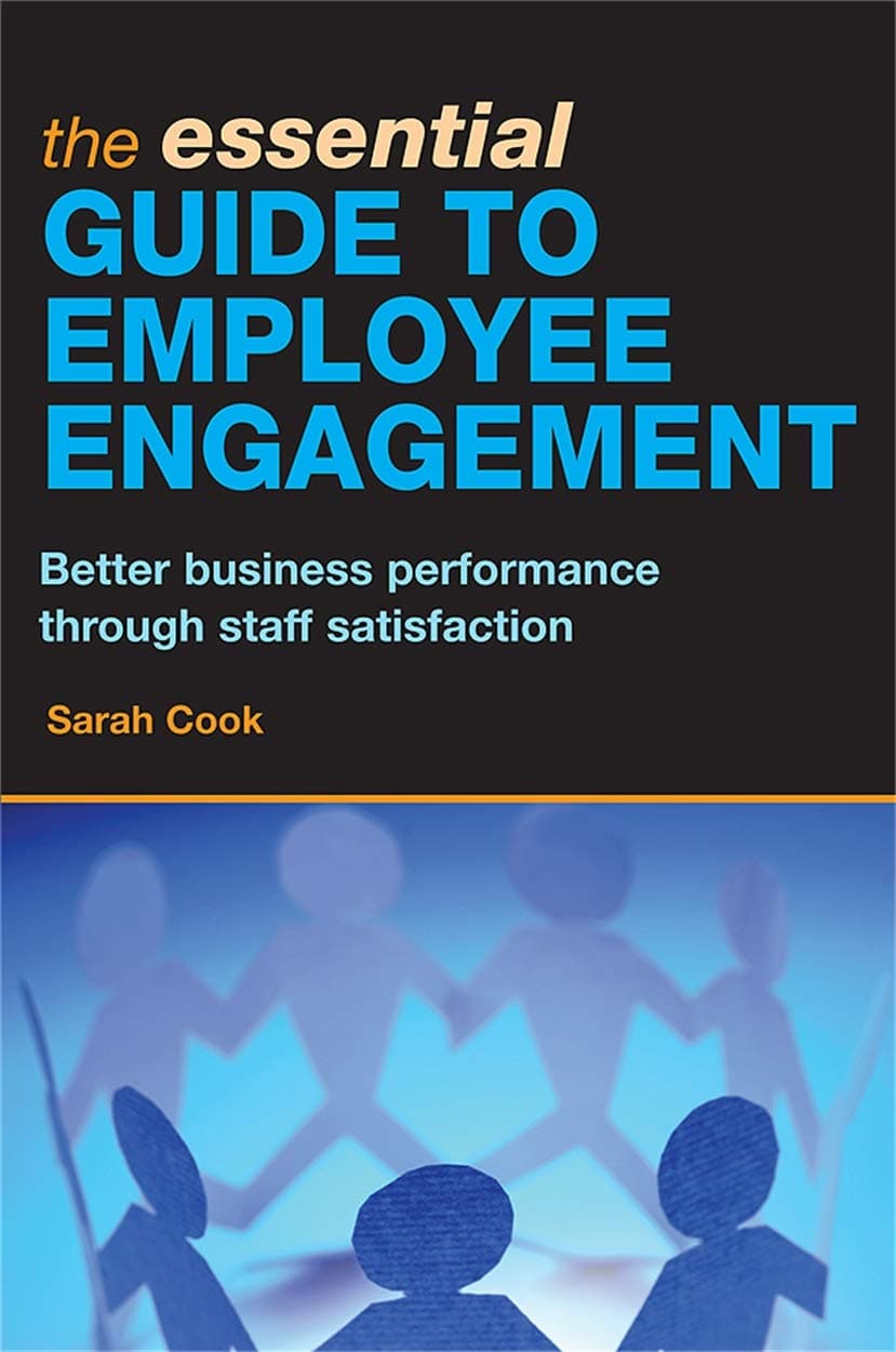 The Essential Guide to Employee Engagement: Better Business Performance Through Staff Satisfaction Paperback – Illustrated, 28 Aug. 2008