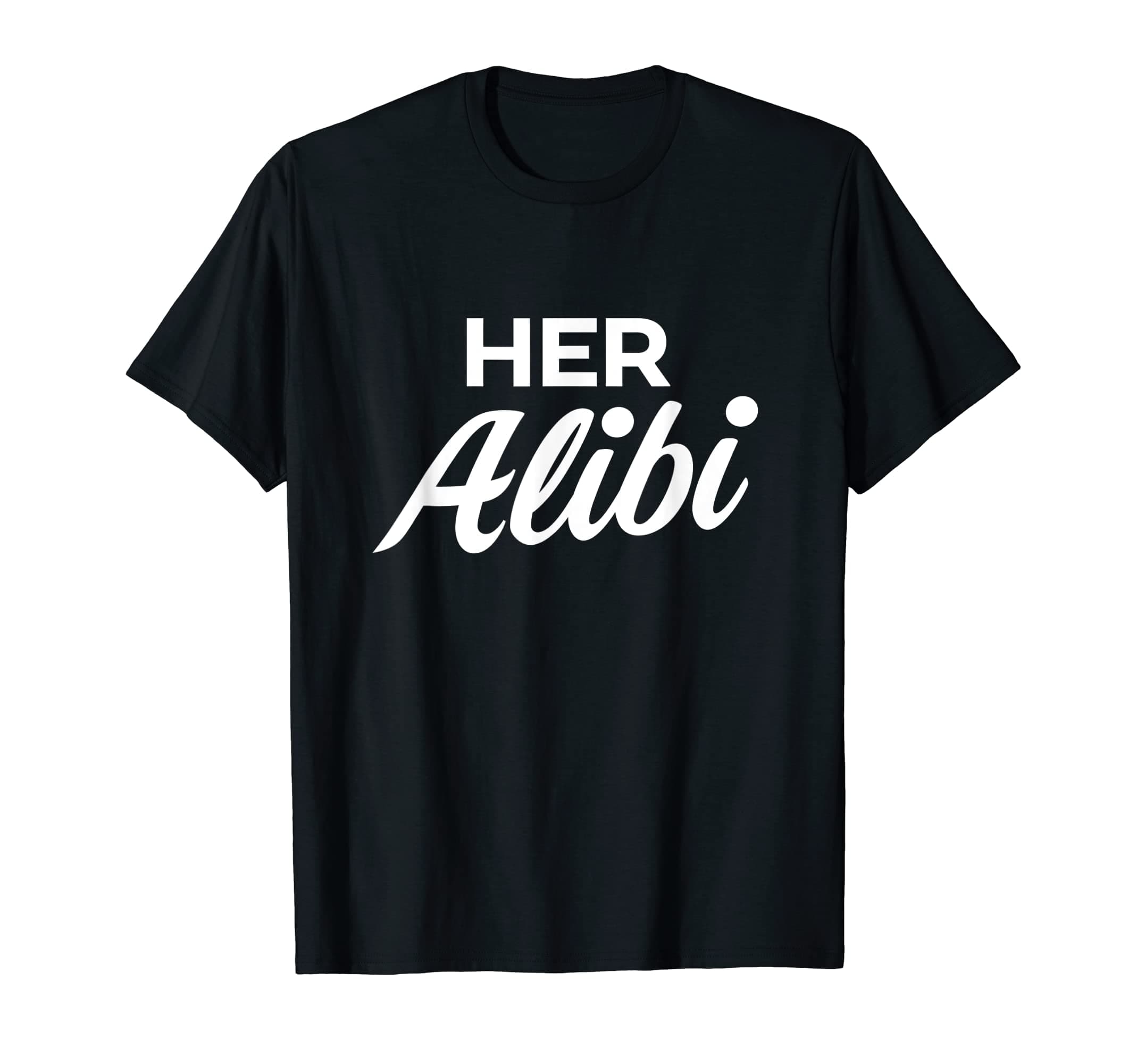 Matching Couples GiftsHer Alibi T-Shirt
