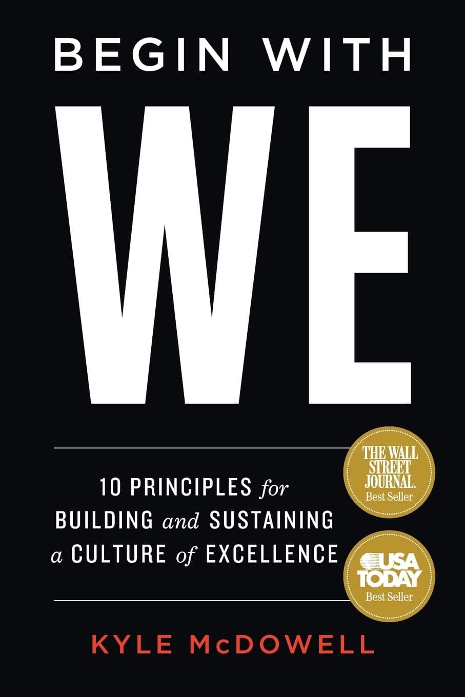 Begin with we: 10 principles for building and sustaining a culture of excellence
