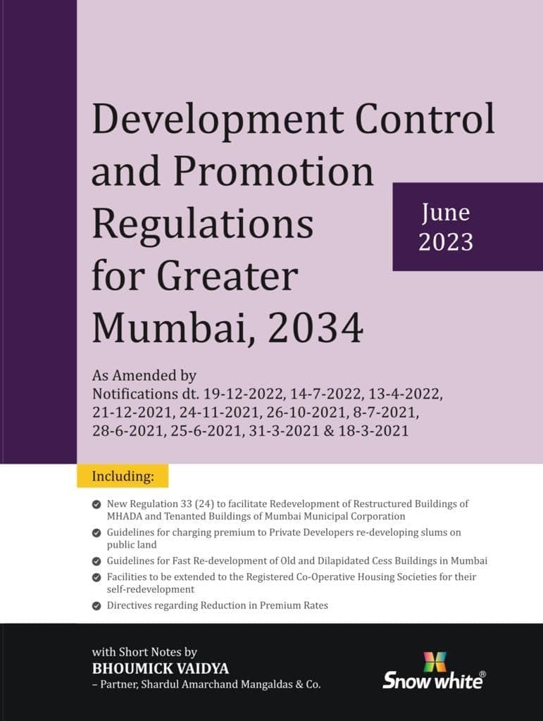 Snowwhite's Development Control and Promotion Regulations (DCR) for Greater Mumbai, 2034 with Short Notes by Bhoumick Vaidya ( Partner, Shardul Amarchand Mangaldas) June 2023 Edition