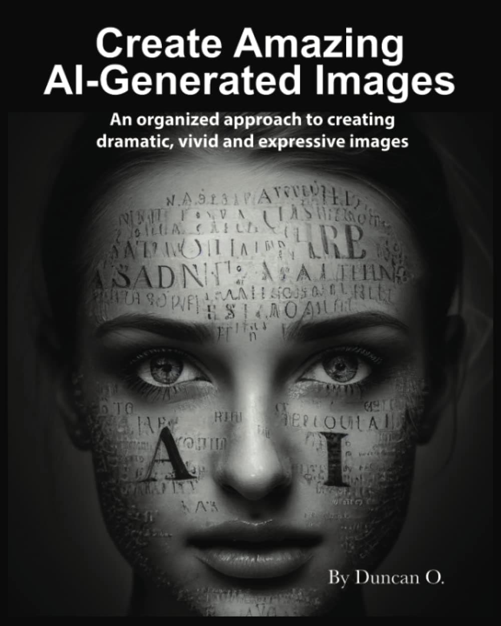How to Create Amazing AI-Generated Images and Word Resource Catalog, Softcover, 8x10, 114 Pages: An organized approach to creating dramatic, vivid and expressive images