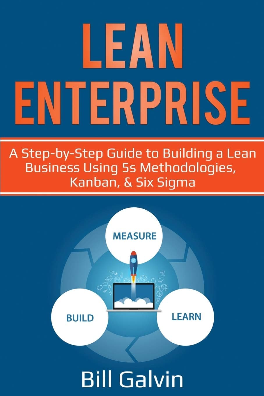 Lean Enterprise: A Step-by-Step Guide to Building a Lean Business Using 5s Methodologies, Kanban, & Six Sigma