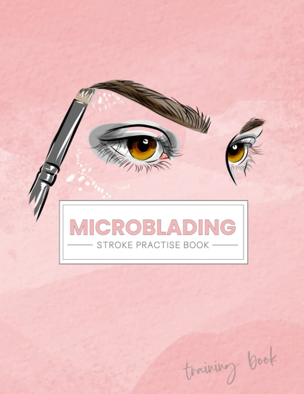Microblading Stroke Practise: Training Book for New Microbladers | Over 1000 Brow Templates Inside